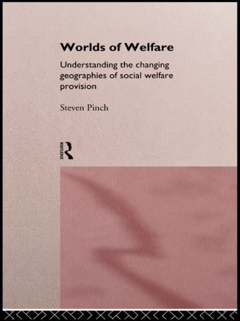 Worlds of Welfare : Understanding the Changing Geographies for Social Welfare Provision, EPUB eBook