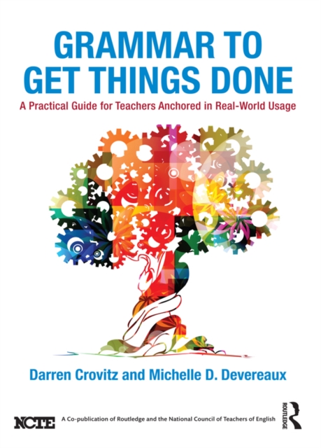Grammar to Get Things Done : A Practical Guide for Teachers Anchored in Real-World Usage, PDF eBook