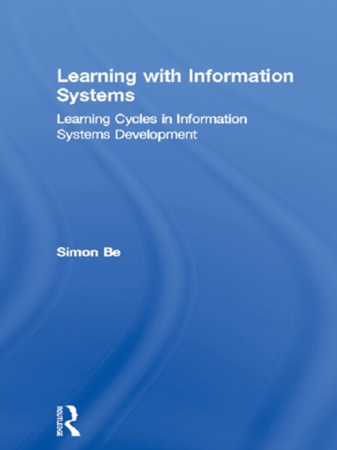 Learning with Information Systems : Learning Cycles in Information Systems Development, PDF eBook