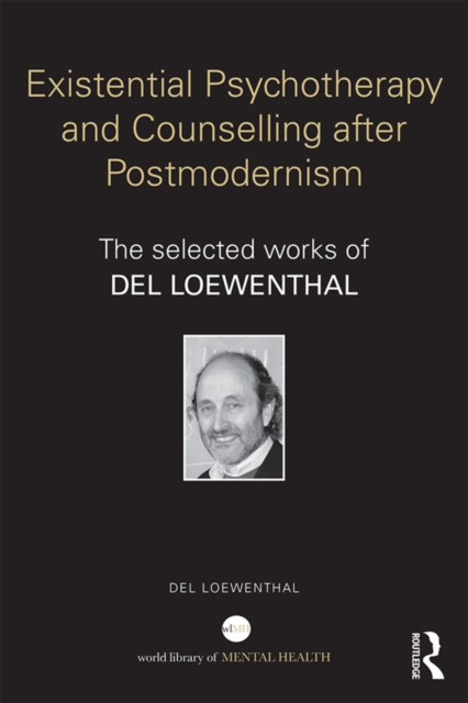 Existential Psychotherapy and Counselling after Postmodernism : The selected works of Del Loewenthal, EPUB eBook