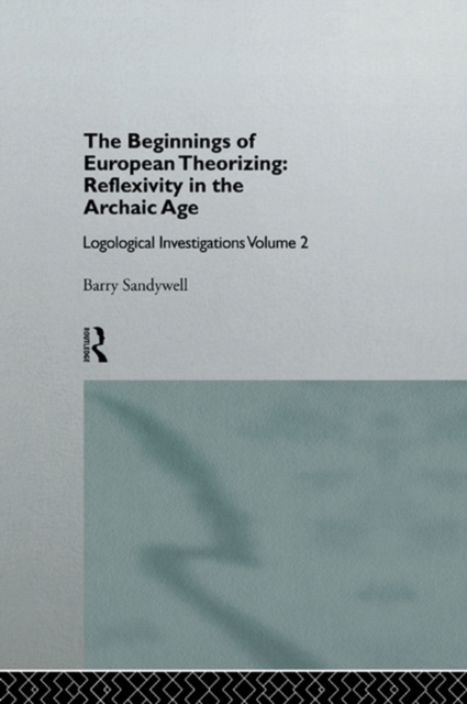 The Beginnings of European Theorizing: Reflexivity in the Archaic Age : Logological Investigations: Volume Two, EPUB eBook