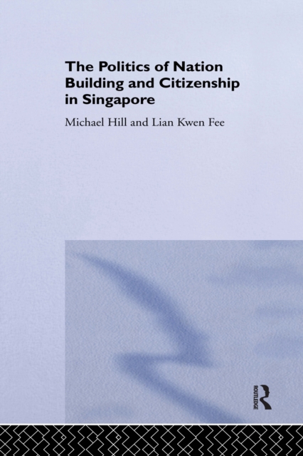 The Politics of Nation Building and Citizenship in Singapore, EPUB eBook