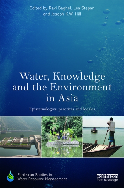 Water, Knowledge and the Environment in Asia : Epistemologies, Practices and Locales, PDF eBook