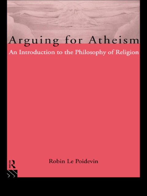 Arguing for Atheism : An Introduction to the Philosophy of Religion, EPUB eBook
