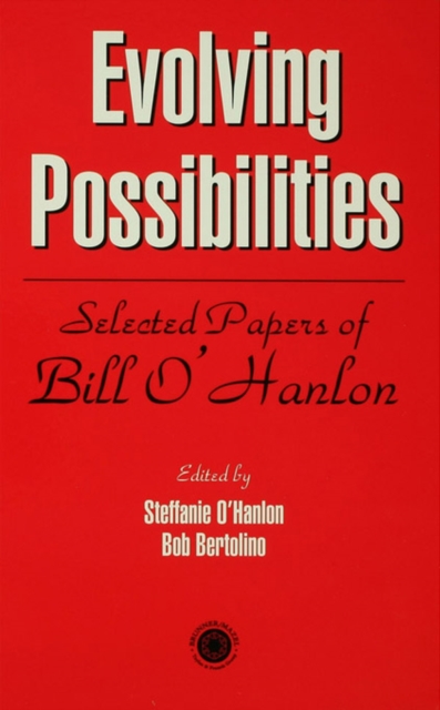 Evolving Possibilities : Selected Works of Bill O'Hanlon, PDF eBook