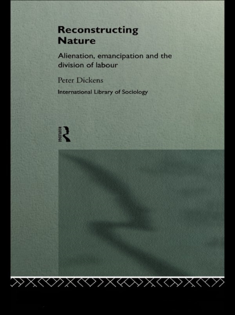 Reconstructing Nature : Alienation, Emancipation and the Division of Labour, EPUB eBook