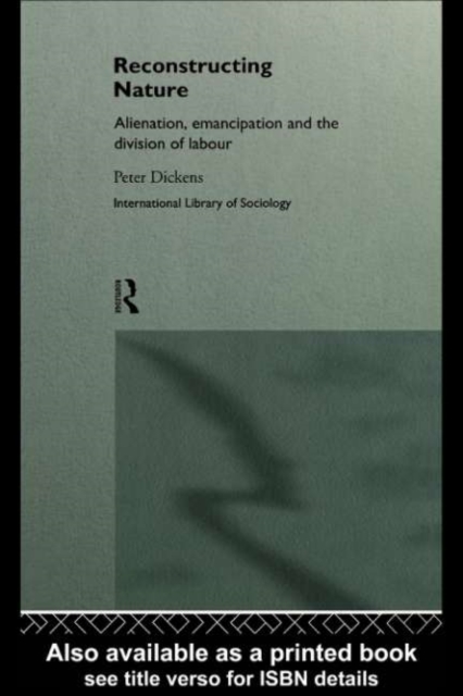 Reconstructing Nature : Alienation, Emancipation and the Division of Labour, PDF eBook