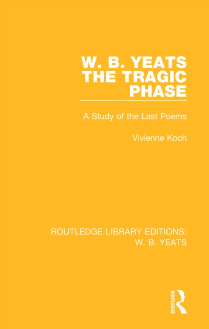 W. B. Yeats: The Tragic Phase : A Study of the Last Poems, PDF eBook