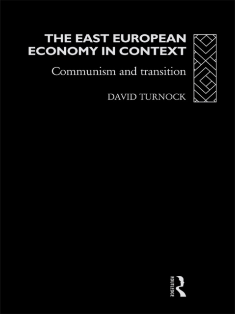 The East European Economy in Context : Communism and Transition, PDF eBook