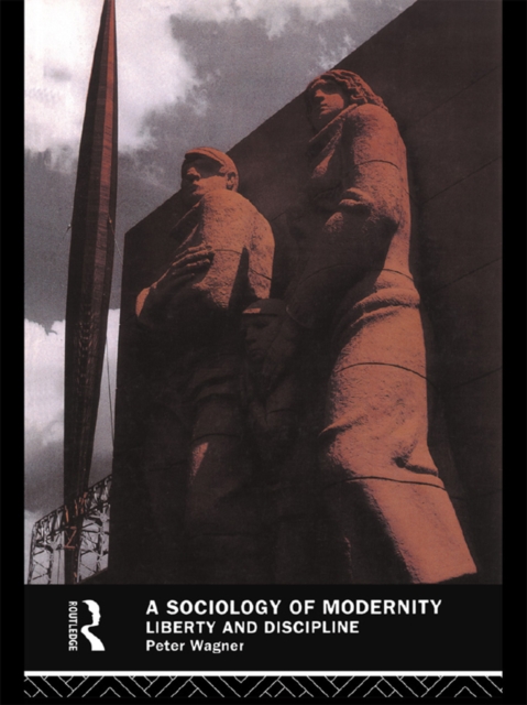 A Sociology of Modernity : Liberty and Discipline, EPUB eBook