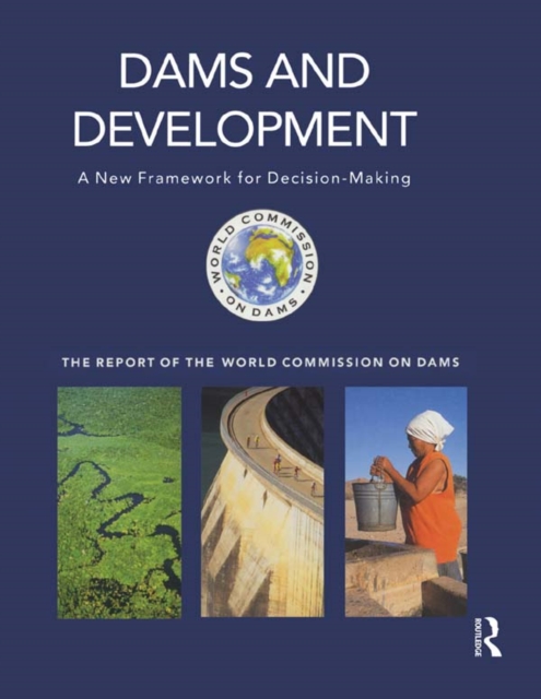 Dams and Development : A New Framework for Decision-making - The Report of the World Commission on Dams, PDF eBook