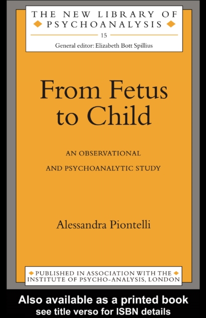 From Fetus to Child : An Observational and Psychoanalytic Study, PDF eBook