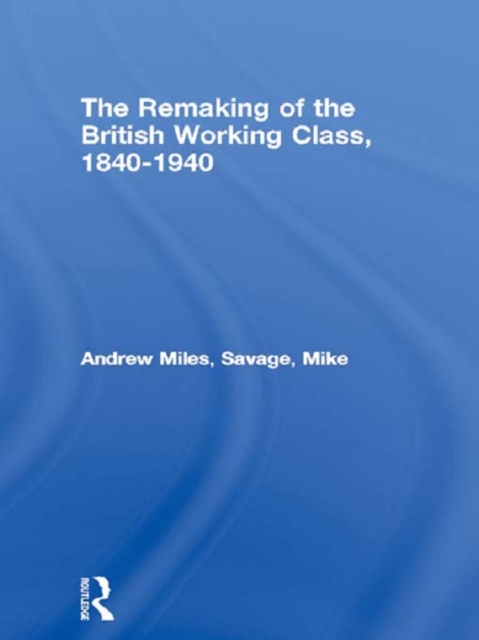 The Remaking of the British Working Class, 1840-1940, PDF eBook