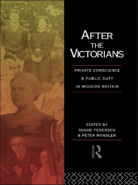 After the Victorians : Private Conscience and Public Duty in Modern Britain, PDF eBook