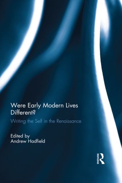 Were Early Modern Lives Different? : Writing the Self in the Renaissance, PDF eBook