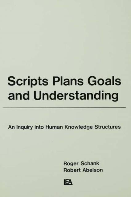 Scripts, Plans, Goals, and Understanding : An Inquiry Into Human Knowledge Structures, PDF eBook