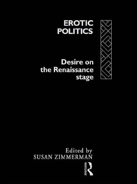 Erotic Politics : The Dynamics of Desire in the Renaissance Theatre, EPUB eBook
