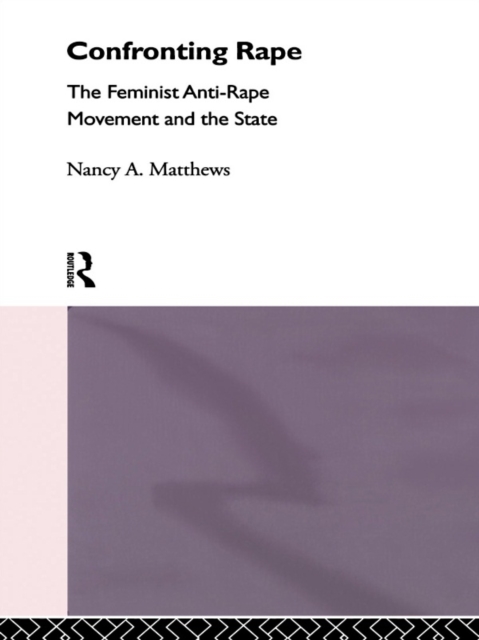 Confronting Rape : The Feminist Anti-Rape Movement and the State, PDF eBook
