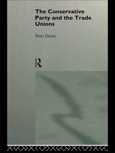 The Conservative Party and the Trade Unions, PDF eBook
