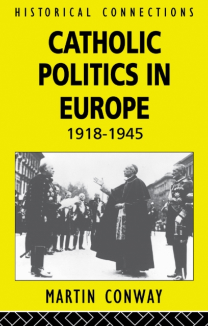 Catholic Politics in Europe, 1918-1945, EPUB eBook