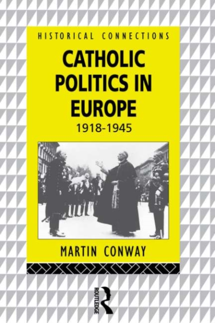 Catholic Politics in Europe, 1918-1945, PDF eBook
