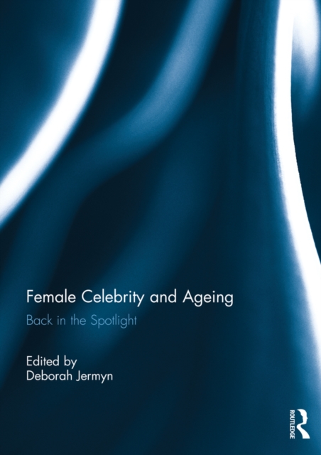 Female Celebrity and Ageing : Back in the Spotlight, EPUB eBook