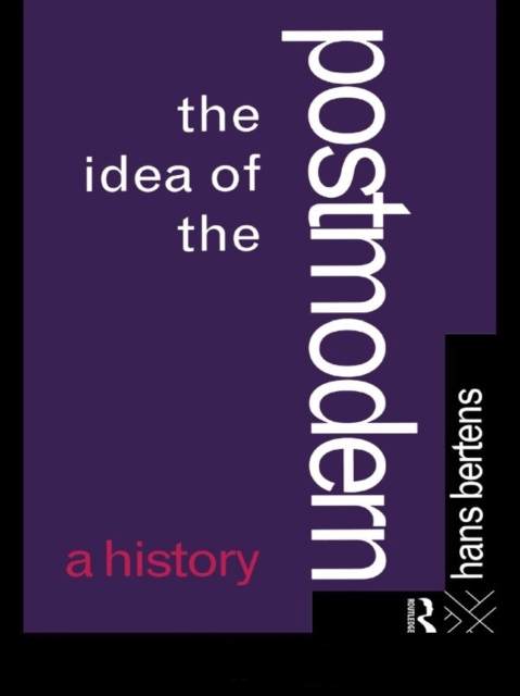 The Idea of the Postmodern : A History, EPUB eBook
