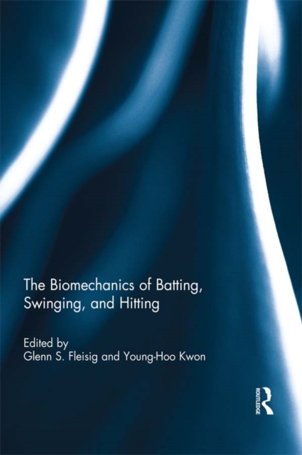 The Biomechanics of Batting, Swinging, and Hitting, EPUB eBook