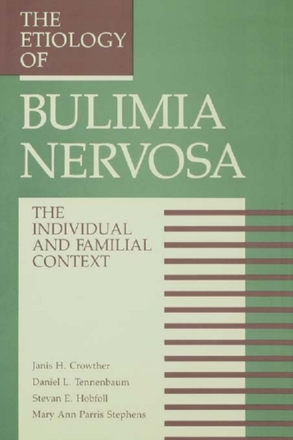 The Etiology Of Bulimia Nervosa : The Individual And Familial Context: Material Arising From The Second Annual Kent Psychology Forum, Kent, October 1990, PDF eBook