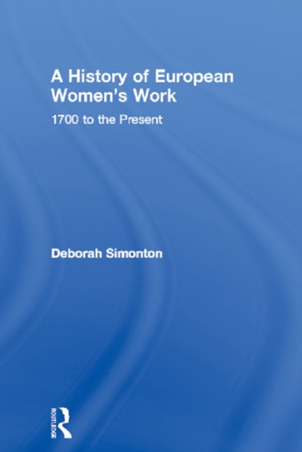 A History of European Women's Work : 1700 to the Present, PDF eBook