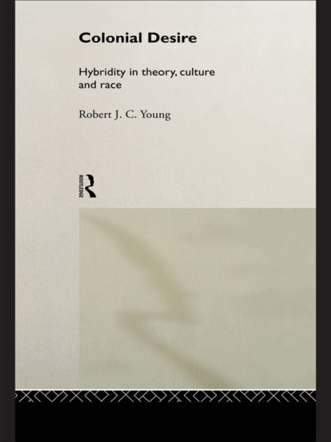 Colonial Desire : Hybridity in Theory, Culture and Race, PDF eBook