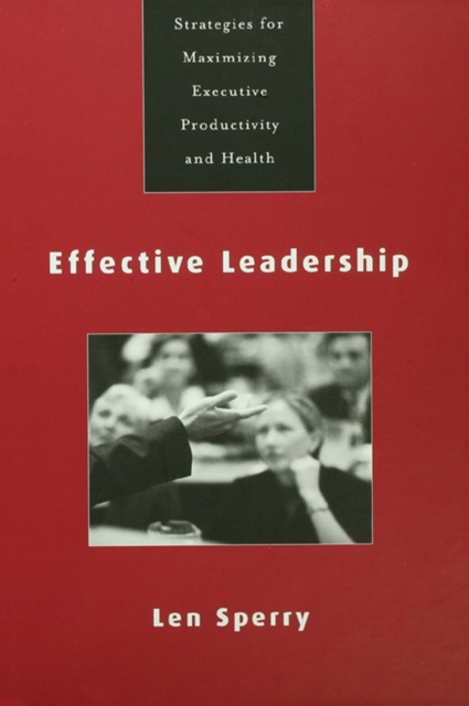 Effective Leadership : Strategies for Maximizing Executive Productivity and Health, EPUB eBook