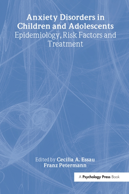 Anxiety Disorders in Children and Adolescents : Epidemiology, Risk Factors and Treatment, EPUB eBook