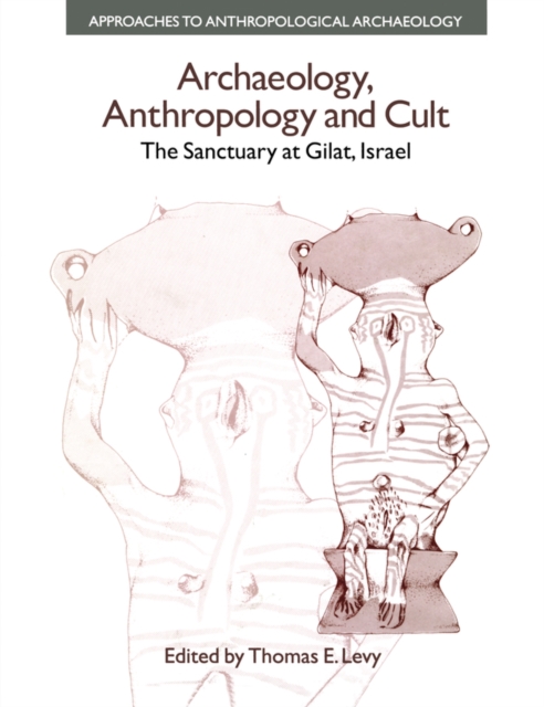 Archaeology, Anthropology and Cult : The Sanctuary at Gilat,Israel, EPUB eBook