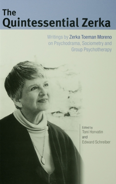 The Quintessential Zerka : Writings by Zerka Toeman Moreno on Psychodrama, Sociometry and Group Psychotherapy, EPUB eBook