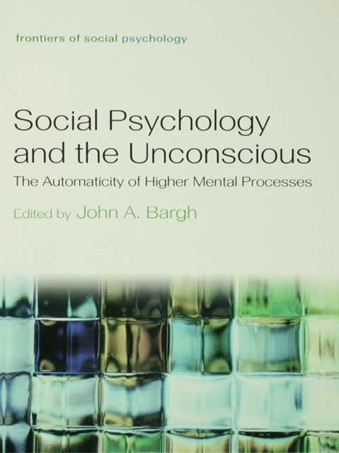 Social Psychology and the Unconscious : The Automaticity of Higher Mental Processes, PDF eBook