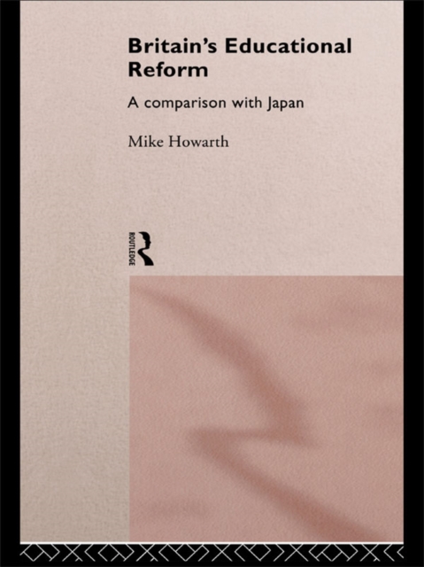Britain's Educational Reform : A Comparison with Japan, PDF eBook