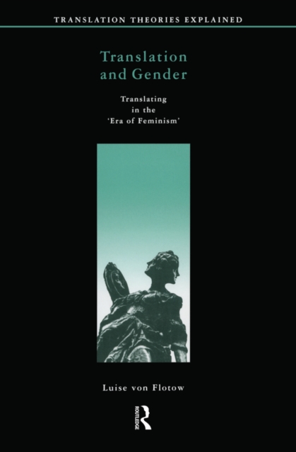 Translation and Gender : Translating in the 'Era of Feminism', EPUB eBook