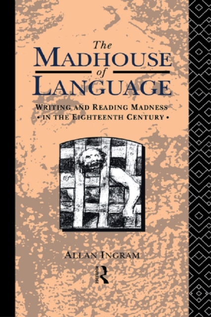 The Madhouse of Language : Writing and Reading Madness in the Eighteenth Century, EPUB eBook
