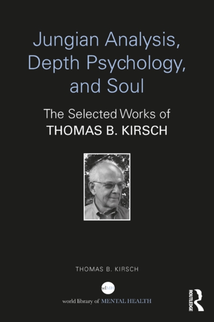 Jungian Analysis, Depth Psychology, and Soul : The Selected Works of Thomas B. Kirsch, EPUB eBook