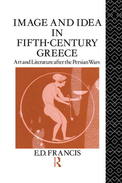 Image and Idea in Fifth Century Greece : Art and Literature After the Persian Wars, EPUB eBook