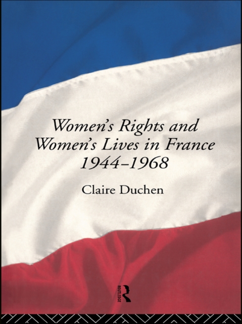 Women's Rights and Women's Lives in France 1944-1968, PDF eBook