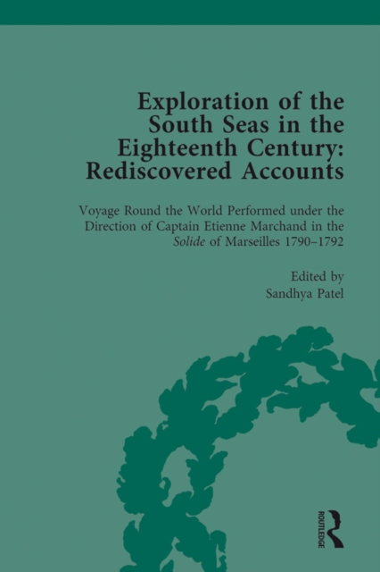 Exploration of the South Seas in the Eighteenth Century: Rediscovered Accounts, Volume II : Voyage Round the World Performed under the Direction of Captain Etienne Marchand in the Solide of Marseilles, EPUB eBook