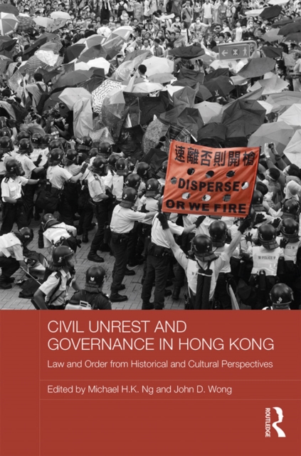 Civil Unrest and Governance in Hong Kong : Law and Order from Historical and Cultural Perspectives, PDF eBook