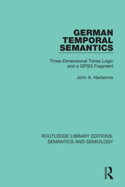 German Temporal Semantics : Three-Dimensional Tense Logic and a GPSG Fragment, EPUB eBook