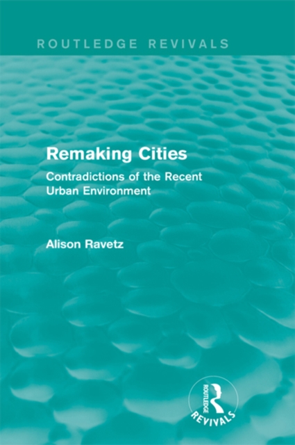 Remaking Cities (Routledge Revivals) : Contradictions of the Recent Urban Environment, PDF eBook