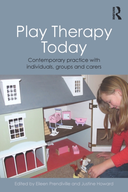 Play Therapy Today : Contemporary Practice with Individuals, Groups and Carers, PDF eBook