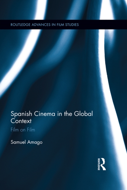 Spanish Cinema in the Global Context : Film on Film, PDF eBook
