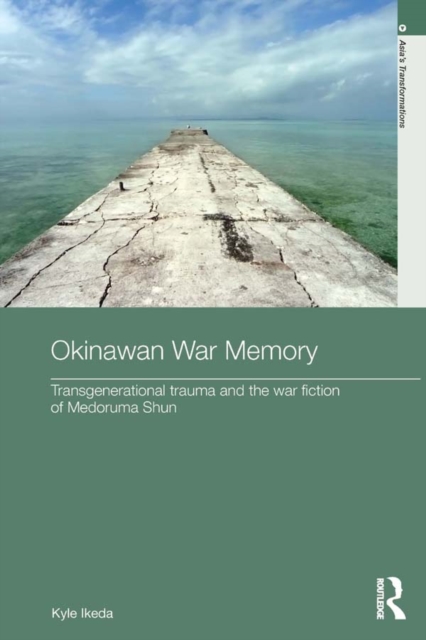 Okinawan War Memory : Transgenerational Trauma and the War Fiction of Medoruma Shun, EPUB eBook