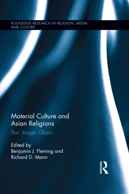 Material Culture and Asian Religions : Text, Image, Object, PDF eBook